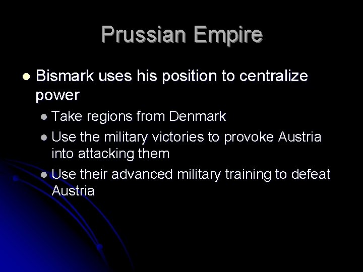 Prussian Empire l Bismark uses his position to centralize power l Take regions from