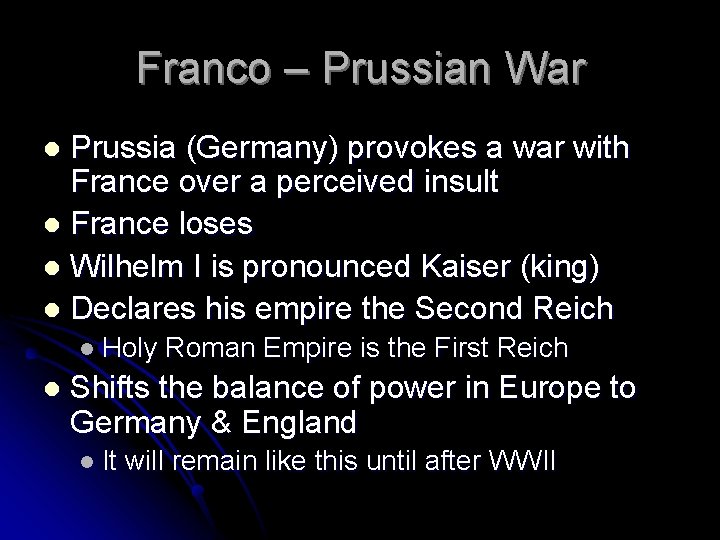 Franco – Prussian War Prussia (Germany) provokes a war with France over a perceived