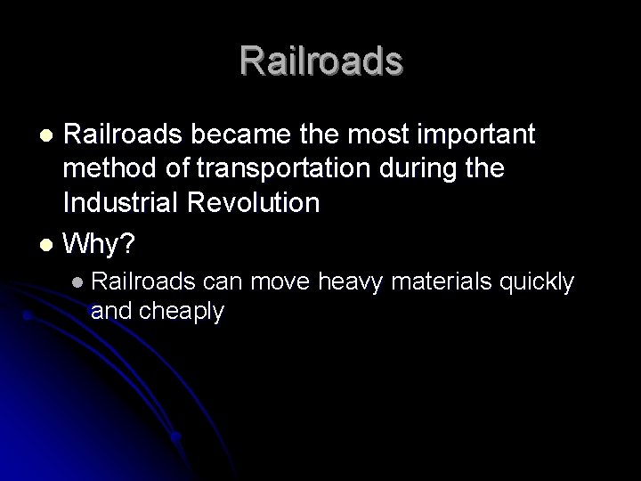 Railroads became the most important method of transportation during the Industrial Revolution l Why?