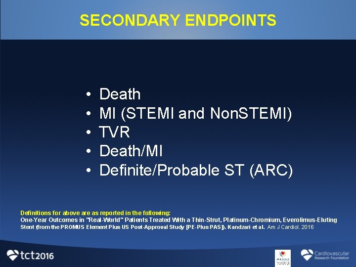 SECONDARY ENDPOINTS • • • Death MI (STEMI and Non. STEMI) TVR Death/MI Definite/Probable