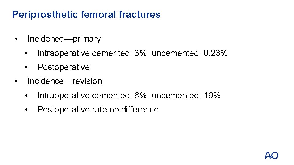 Periprosthetic femoral fractures • • Incidence—primary • Intraoperative cemented: 3%, uncemented: 0. 23% •