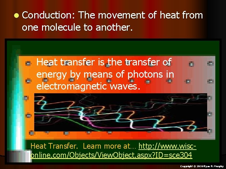 l Conduction: The movement of heat from one molecule to another. Heat transfer is