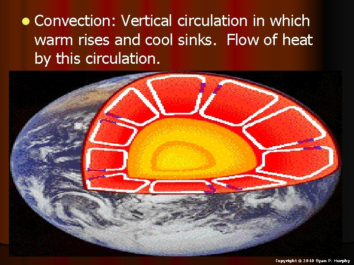 l Convection: Vertical circulation in which warm rises and cool sinks. Flow of heat