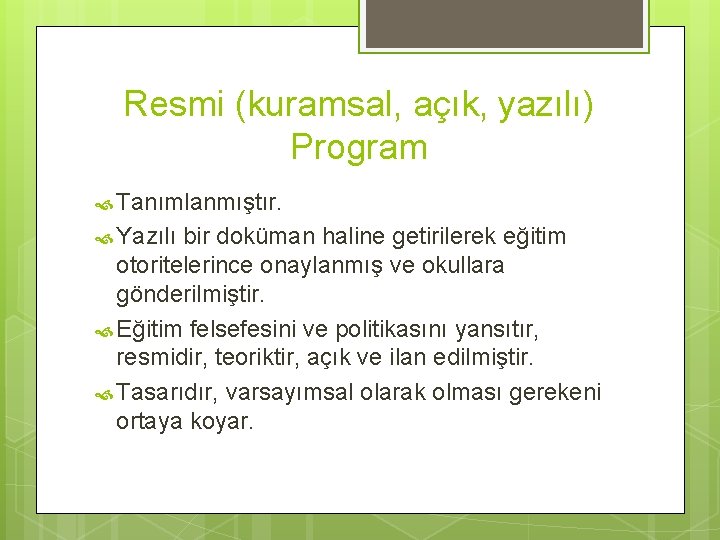 Resmi (kuramsal, açık, yazılı) Program Tanımlanmıştır. Yazılı bir doküman haline getirilerek eğitim otoritelerince onaylanmış Resmi (kuramsal, açık, yazılı) Program Tanımlanmıştır. Yazılı bir doküman haline getirilerek eğitim otoritelerince onaylanmış