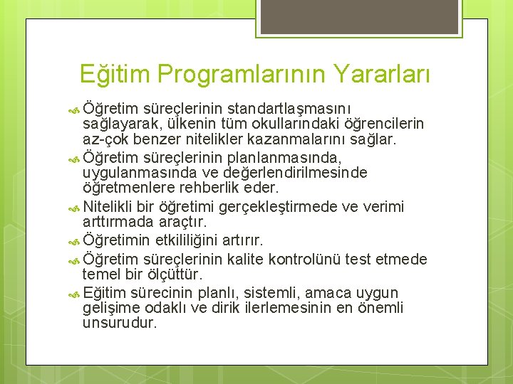 Eğitim Programlarının Yararları Öğretim süreçlerinin standartlaşmasını sağlayarak, ülkenin tüm okullarındaki öğrencilerin az-çok benzer nitelikler Eğitim Programlarının Yararları Öğretim süreçlerinin standartlaşmasını sağlayarak, ülkenin tüm okullarındaki öğrencilerin az-çok benzer nitelikler