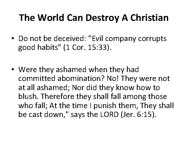 The World Can Destroy A Christian • Do not be deceived: "Evil company corrupts