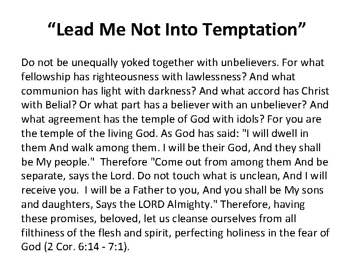 “Lead Me Not Into Temptation” Do not be unequally yoked together with unbelievers. For