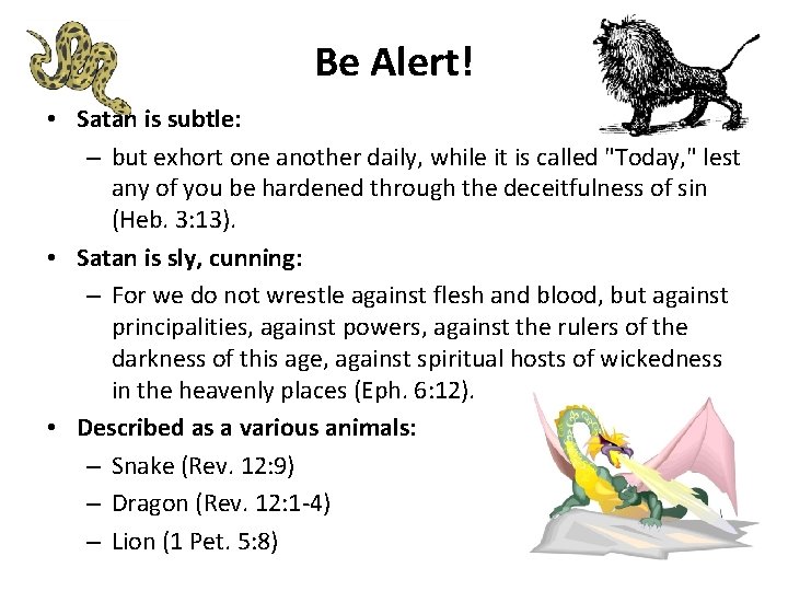 Be Alert! • Satan is subtle: – but exhort one another daily, while it