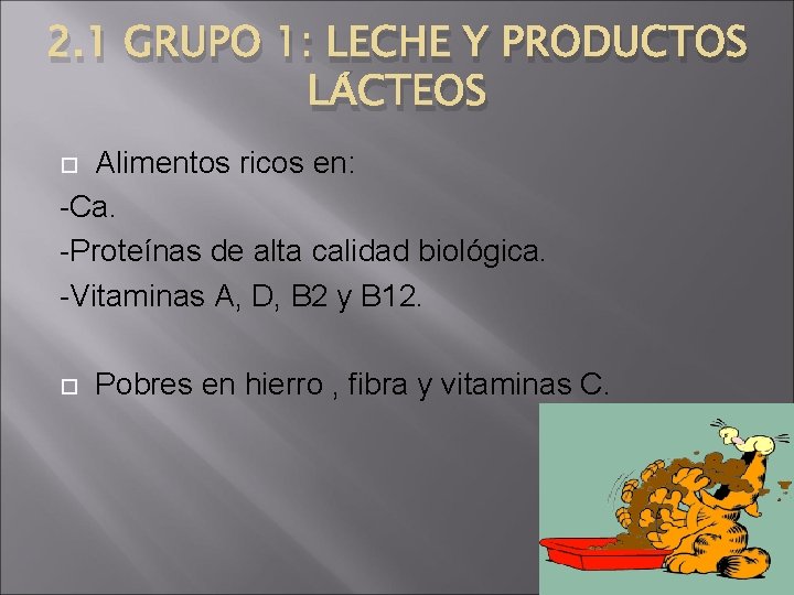 2. 1 GRUPO 1: LECHE Y PRODUCTOS LÁCTEOS Alimentos ricos en: -Ca. -Proteínas de