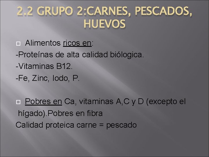 2. 2 GRUPO 2: CARNES, PESCADOS, HUEVOS Alimentos ricos en: -Proteínas de alta calidad