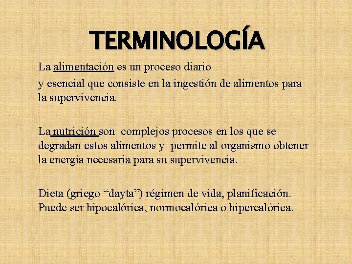 TERMINOLOGÍA La alimentación es un proceso diario y esencial que consiste en la ingestión