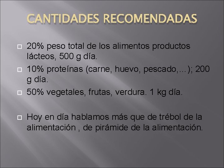 CANTIDADES RECOMENDADAS 20% peso total de los alimentos productos lácteos, 500 g día. 10%