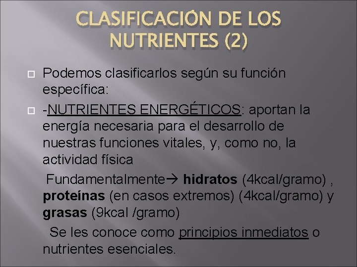 CLASIFICACIÓN DE LOS NUTRIENTES (2) Podemos clasificarlos según su función específica: -NUTRIENTES ENERGÉTICOS: aportan