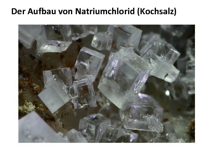 Der Aufbau von Natriumchlorid (Kochsalz) 