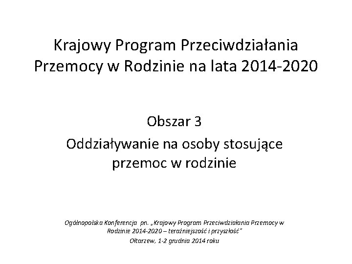 Krajowy Program Przeciwdziałania Przemocy w Rodzinie na lata 2014 -2020 Obszar 3 Oddziaływanie na