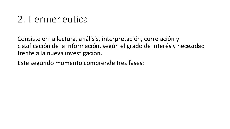 2. Hermeneutica Consiste en la lectura, análisis, interpretación, correlación y clasificación de la información,