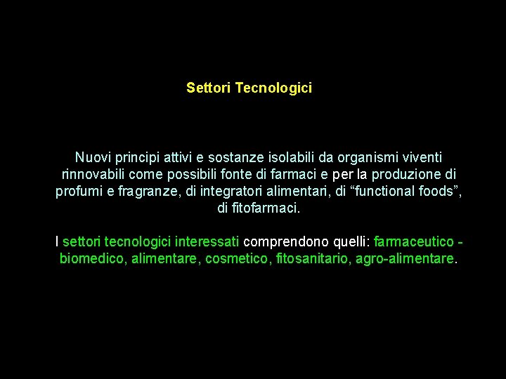 Settori Tecnologici Nuovi principi attivi e sostanze isolabili da organismi viventi rinnovabili come possibili Settori Tecnologici Nuovi principi attivi e sostanze isolabili da organismi viventi rinnovabili come possibili