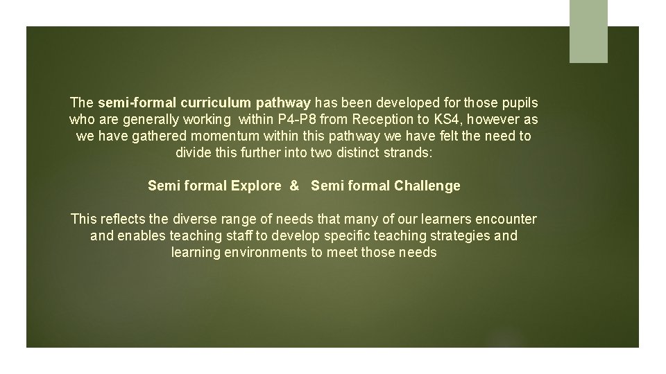 The semi-formal curriculum pathway has been developed for those pupils who are generally working