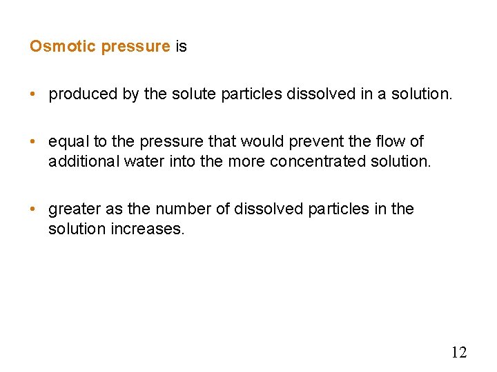 Osmotic pressure is Osmotic Pressure • produced by the solute particles dissolved in a Osmotic pressure is Osmotic Pressure • produced by the solute particles dissolved in a