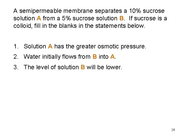 A semipermeable membrane separates a 10% sucrose solution A from a 5% sucrose solution A semipermeable membrane separates a 10% sucrose solution A from a 5% sucrose solution