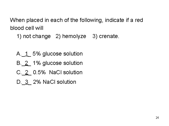 Solution When placed in each of the following, indicate if a red blood cell Solution When placed in each of the following, indicate if a red blood cell