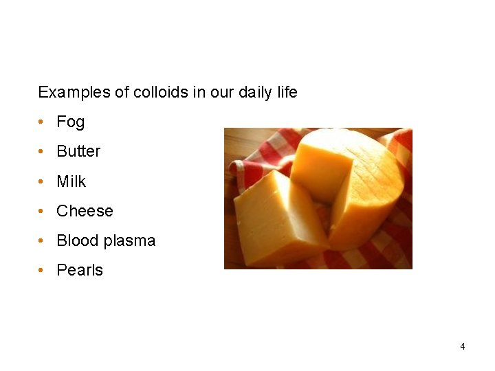 Examples of Colloids Examples of colloids in our daily life • Fog • Butter Examples of Colloids Examples of colloids in our daily life • Fog • Butter