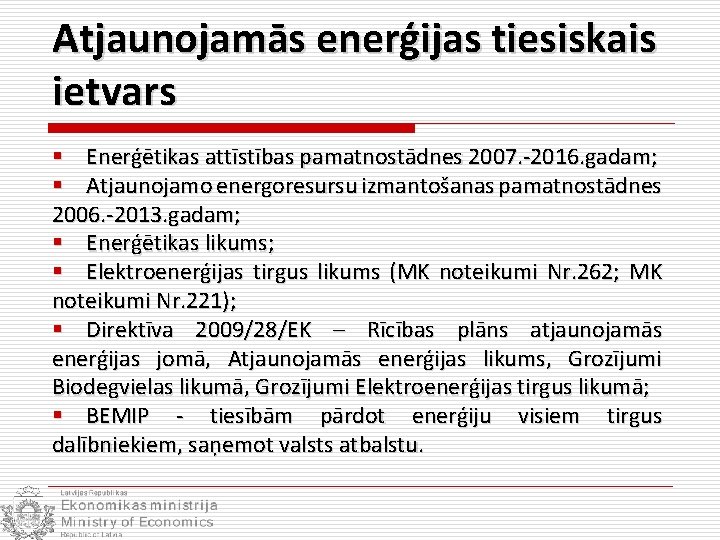 Atjaunojamās enerģijas tiesiskais ietvars § Enerģētikas attīstības pamatnostādnes 2007. -2016. gadam; § Atjaunojamo energoresursu