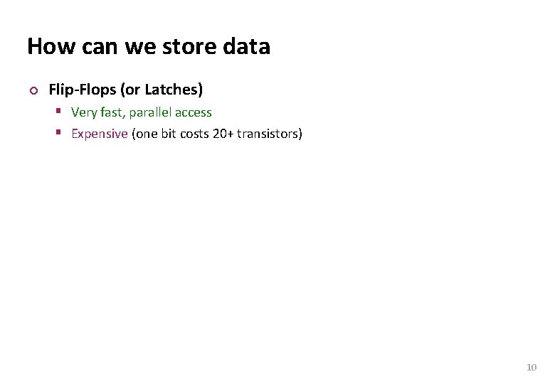 Carnegie Mellon How can we store data ¢ Flip-Flops (or Latches) § Very fast,