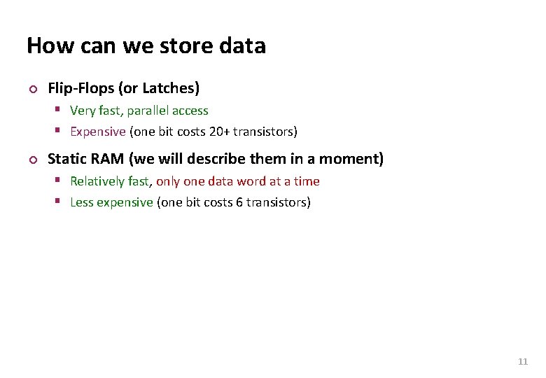 Carnegie Mellon How can we store data ¢ Flip-Flops (or Latches) § Very fast,