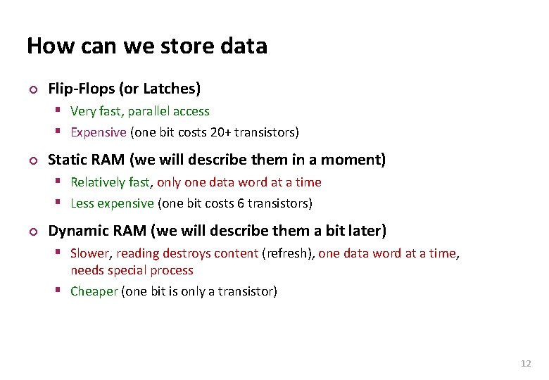 Carnegie Mellon How can we store data ¢ Flip-Flops (or Latches) § Very fast,