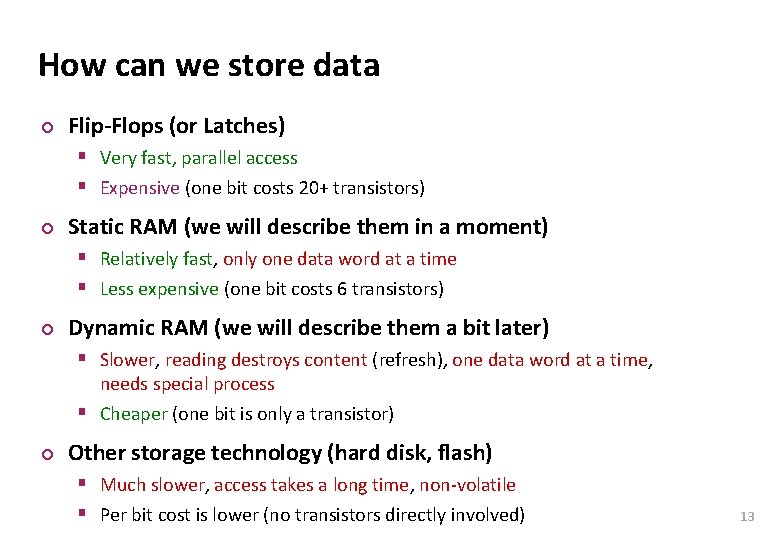 Carnegie Mellon How can we store data ¢ Flip-Flops (or Latches) § Very fast,