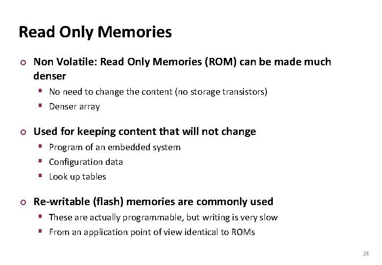 Carnegie Mellon Read Only Memories ¢ Non Volatile: Read Only Memories (ROM) can be