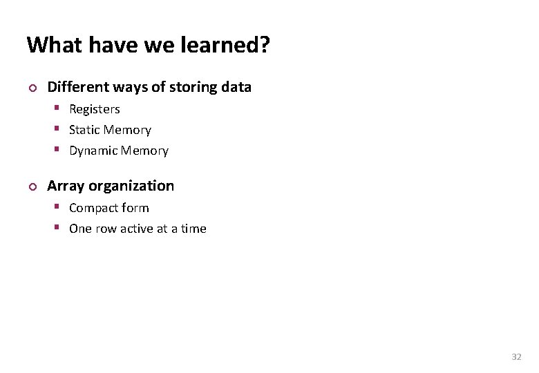 Carnegie Mellon What have we learned? ¢ Different ways of storing data § Registers