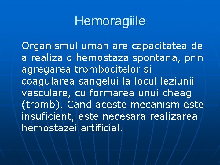 Hemoragiile Organismul uman are capacitatea de a realiza o hemostaza spontana, prin agregarea trombocitelor