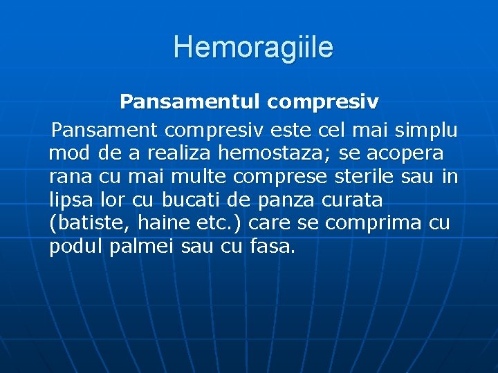 Hemoragiile Pansamentul compresiv Pansament compresiv este cel mai simplu mod de a realiza hemostaza;
