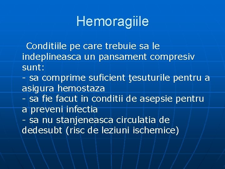 Hemoragiile Conditiile pe care trebuie sa le indeplineasca un pansament compresiv sunt: - sa