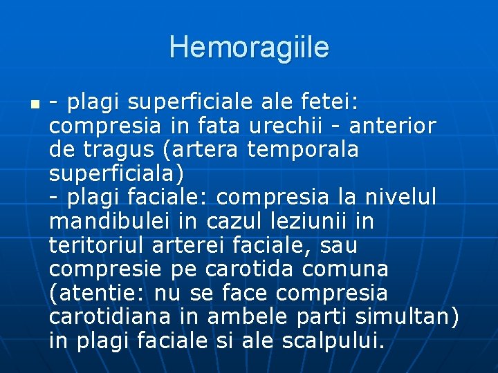 Hemoragiile n - plagi superficiale fetei: compresia in fata urechii - anterior de tragus