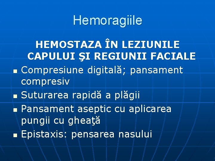 Hemoragiile n n HEMOSTAZA ÎN LEZIUNILE CAPULUI ŞI REGIUNII FACIALE Compresiune digitală; pansament compresiv