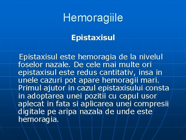 Hemoragiile Epistaxisul este hemoragia de la nivelul foselor nazale. De cele mai multe ori