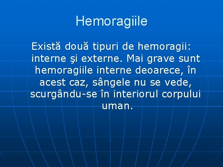 Hemoragiile Există două tipuri de hemoragii: interne şi externe. Mai grave sunt hemoragiile interne