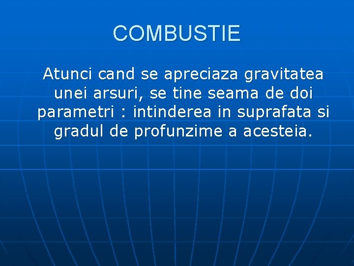 COMBUSTIE Atunci cand se apreciaza gravitatea unei arsuri, se tine seama de doi parametri