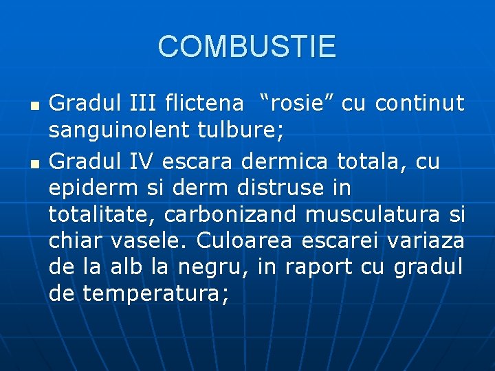 COMBUSTIE n n Gradul III flictena “rosie” cu continut sanguinolent tulbure; Gradul IV escara