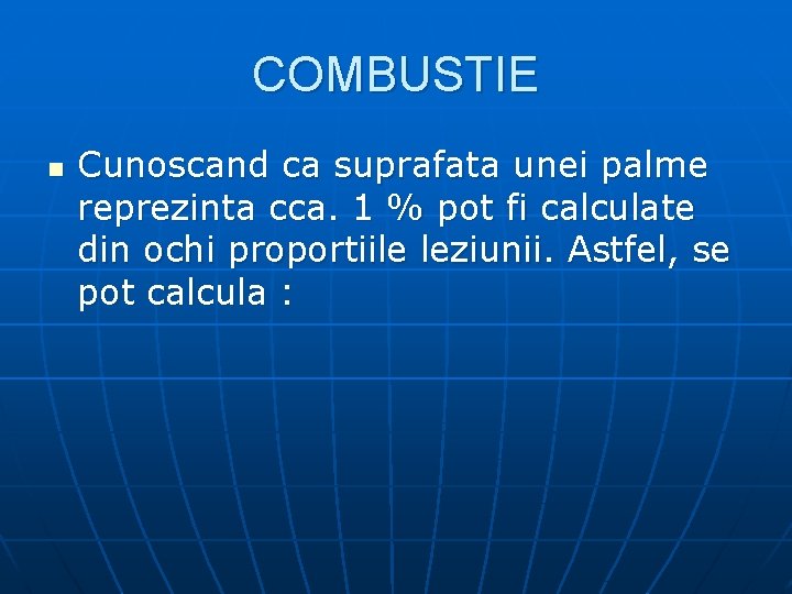 COMBUSTIE n Cunoscand ca suprafata unei palme reprezinta cca. 1 % pot fi calculate