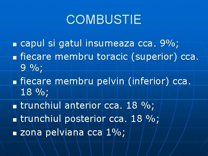 COMBUSTIE n n n capul si gatul insumeaza cca. 9%; fiecare membru toracic (superior)