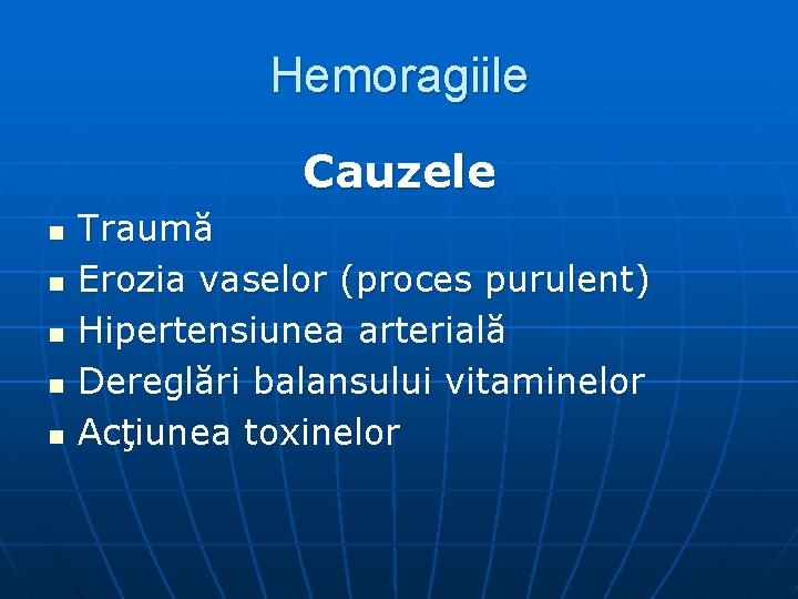 Hemoragiile Cauzele n n n Traumă Erozia vaselor (proces purulent) Hipertensiunea arterială Dereglări balansului