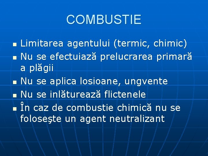 COMBUSTIE n n n Limitarea agentului (termic, chimic) Nu se efectuiază prelucrarea primară a