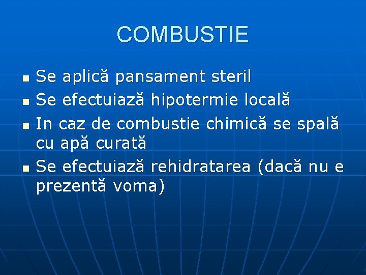 COMBUSTIE n n Se aplică pansament steril Se efectuiază hipotermie locală In caz de