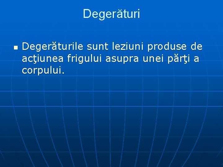 Degerături n Degerăturile sunt leziuni produse de acţiunea frigului asupra unei părţi a corpului.