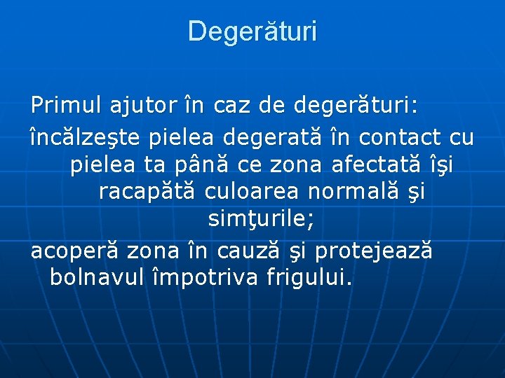 Degerături Primul ajutor în caz de degerături: încălzeşte pielea degerată în contact cu pielea