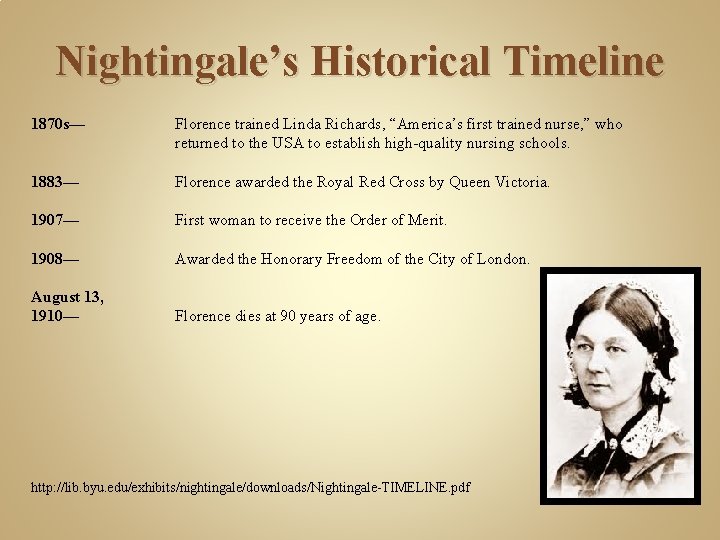 Nightingale’s Historical Timeline 1870 s— Florence trained Linda Richards, “America’s first trained nurse, ”